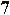 7